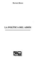 Cover of: LA Politica Del Adios by Rafael Rojas