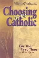 Cover of: Choosing to Be Catholic: For the First Time (Or Once Again