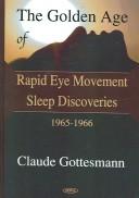 Cover of: The Golden Age Of Rapid Eye Movement Sleep Discoveries by Claude Gottesmann