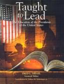 Cover of: Taught to lead: the education of the presidents of the United States