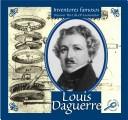 Louis Daguerre: Grandes Inventores Discover the Life of an Inventor (Inventores Famosos: Discover the Life of An Inventor) by Don McLeese