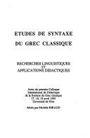 Etudes de syntaxe du grec classique by Colloque international de didactique de la syntaxe du grec classique (1st 1991 Université de Nice)