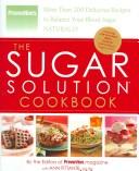 Cover of: The Sugar Solution Cookbook: More Than 200 Delicious Recipes to Balance Your Blood Sugar Naturally (Preventions)