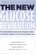 Cover of: The New Glucose Revolution by Jennie Brand-Miller, Thomas M. S. Wolever, Stephen Colagiuri, Kaye Foster-Powell, Janette Brand Miller