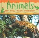 Cover of: Animals Of The Rain Forest (O'Hare, Ted, Rain Forests Today)