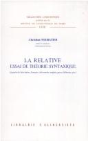 Cover of: La relative: essai de théorie syntaxique : à partir de faits latins, français, allemands, anglais, grecs, hébreux, etc.
