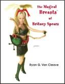 Cover of: The Magical Breasts of Britney Spears by Ryan G. Van Cleave