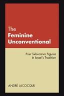 Cover of: The Feminine Unconventional: Four Subversive Figures in Israel's Tradition