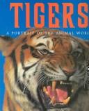 Cover of: Tigers: A Portrait of the Animal World