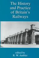 Cover of: The history and practice of Britain's railways: a new research agenda
