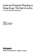 Cover of: Land-use/transport planning in Hong Kong: the end of an era : a review of principles and practices