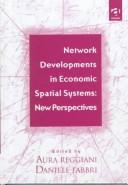 Cover of: Network Developments in Economic Spatial Systems: New Perspectives