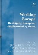 Cover of: Working Europe: reshaping European employment systems
