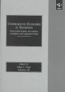 Cover of: Underground economies in transition: unrecorded activity, tax evasion, corruption, and organized crime