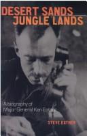 Cover of: Desert Sands Jungle Lands - a Biography of Major General Ken Eather by Steve Eather