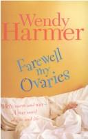 Cover of: Farewell My Ovaries by Wendy Harmer