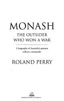 Cover of: Monash: the outsider who won a war : a biography of Australia's greatest military commander