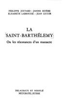 Cover of: La Saint-Barthélemy: ou, Les résonances d'un massacre