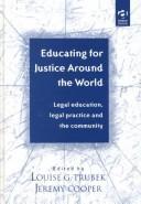 Cover of: Educating for Justice Around the World: Legal Education, Legal Practice and the Community