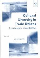 Cover of: Cultural diversity in trade unions: a challenge to class identity?