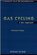 Cover of: Gas cycling: a new approach : proceedings of the seminar held in Rueil-Malmaison, May 14, 1998