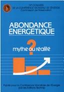 Cover of: Abondance energetique, mythe ou realite?: Avenir des tensions sur les ressources energetiques : le projet A.T.R.E. : 13e Congres de la Conference mondiale ... de preservation, Cannes, octobre 1986