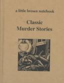 Cover of: Classic Murder Stories (A Little Brown Notebook Series)