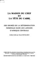 Cover of: La Maison du chef et la tete du cabri: Des degres de la determination nominale dans les langues d'Afrique centrale