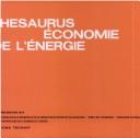 Cover of: Thesaurus economie de l'energie: Suivi d'un repertoire des raffineries ... centrales nucleaires .. bassins charbonniers dans le monde