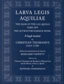 Cover of: Larva Legis Aquiliae: The Mask of the Aquilia Torn Off the Action for Damage Done : A Legal Treatise by Christian Thomasius (1655-1728)