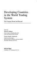 Cover of: Developing Countries in the World Trading System: The Uruguay Round and Beyond