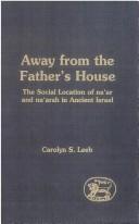 Cover of: Away from the Father's House: The Social Location of the Na'Ar & Na'Arah in Ancient Israel (Journal for the Study of the Old Testament Supplement Ser. 301)