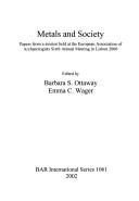 Cover of: Metals and society: papers from a session held at the European Association of Archaeologists Sixth Annual Meeting in Lisbon 2000