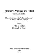 Cover of: Mortuary practices and ritual associations: shamanic elements in prehistoric funerary contexts in South America