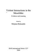 Cover of: Violent interactions in the Mesolithic: evidence and meaning