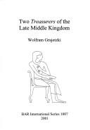 Cover of: Two Treasurers of the Late Middle Kingdom (Egypt) (British Archaeological Reports (BAR) International) by Wolfram Grajetzki