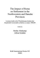 Cover of: The impact of Rome on settlement in the Northwestern and Danube provinces: lectures held at the Wincklemann-Institut der Humboldt-Universität zu Berlin in winter 1998/99