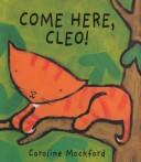 Cover of: Come here, Cleo! | Stella Blackstone