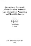 Cover of: Investigating Prehistoric Hunter-Gatherer Identities: Case Studies from Palaeolithic and Mesolithic Europe (Bar International)