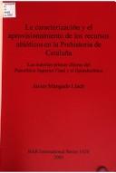 Cover of: CARACTERIZACION Y EL APROVISIONAMIENTO DE LOS RECURSOS ABIOTICOS EN LA PREHISTORIA DE CATALUNA: LAS MATERIAS...