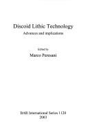Cover of: DISCOID LITHIC TECHNOLOGY: ADVANCES AND IMPLICATIONS; ED. BY MARCO PERESANI.