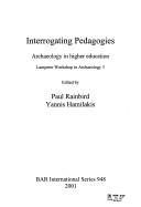 Cover of: Interrogating pedagogies by Lampeter Workshop in Archaeology (3rd 2001 University of Wales, Lampeter)