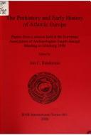 Cover of: The prehistory and early history of Atlantic Europe: papers from a session held at the European Association of Archaeologists Fourth Annual Meeting in Göteborg 1998