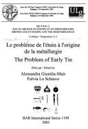 Cover of: Le Probleme de L'Etain A L'Origine de La Metallurgie: Age Du Bronze En Europe Et En Mediterranee, Colloque 11.2 (Bar International Series)