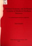 Cover of: Political Economy and Settlement Systems of Medieval Northern Morocco (British Archaeological Reports (BAR) International)