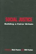 Cover of: SOCIAL JUSTICE: BUILDING A FAIRER BRITAIN; ED. BY NICK PEARCE.