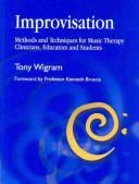 Cover of: IMPROVISATION: METHODS AND TECHNIQUES FOR MUSIC THERAPY CLINICIANS, EDUCATORS, AND STUDENTS. by TONY WIGRAM