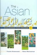 Cover of: ASIAN FUTURE: DIALOGUES FOR CHANGE; V. 1; ED. BY PRACHA HUTANUWATR.