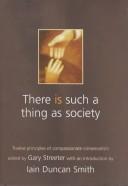 Cover of: There is such a thing as society: twelve principles of compassionate conservatism