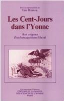 Cover of: Les Cent-jours dans l'Yonne: aux origines d'un bonapartisme libéral